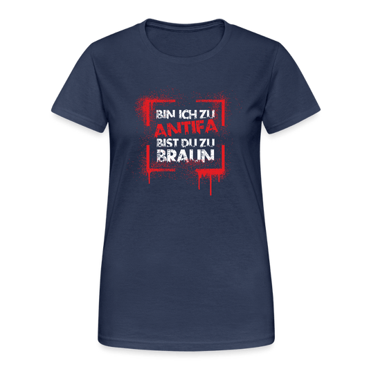 Bin ich zu Antifa, bist du zu braun – Damen T-Shirt - Das kreative Statement