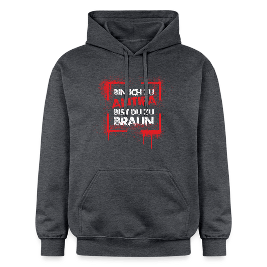 Bin ich zu Antifa, bist du zu braun – Unisex Hoodie - Das kreative Statement