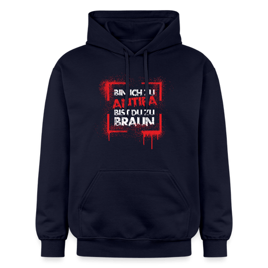 Bin ich zu Antifa, bist du zu braun – Unisex Hoodie - Das kreative Statement