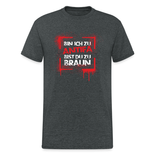 Bin ich zu Antifa, bist du zu braun – Unisex T-Shirt - Das kreative Statement