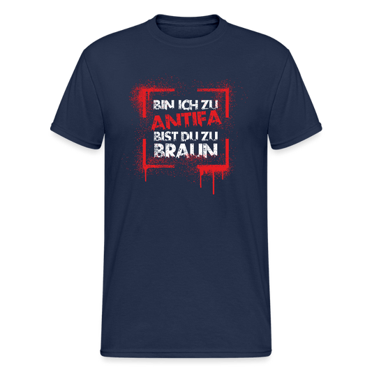 Bin ich zu Antifa, bist du zu braun – Unisex T-Shirt - Das kreative Statement