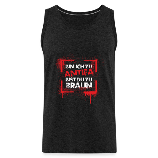 Männer Premium Tank Top - Bin ich zu Antifa, bist du zu braun - Das kreative Statement