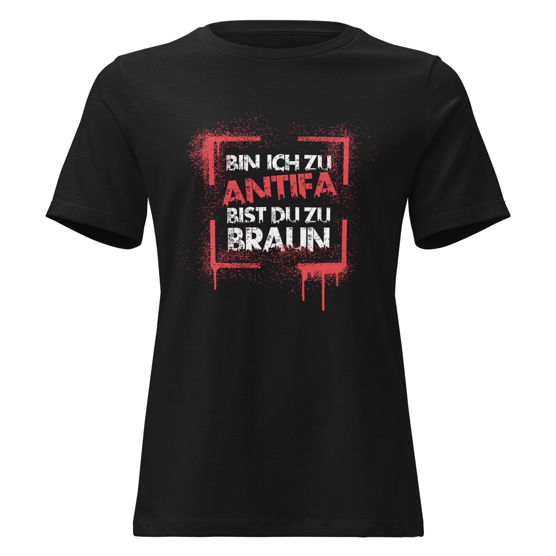 Schwarzes Damen T-Shirt mit weißem Schriftzug „Bin ich zu Antifa, bist du zu braun“