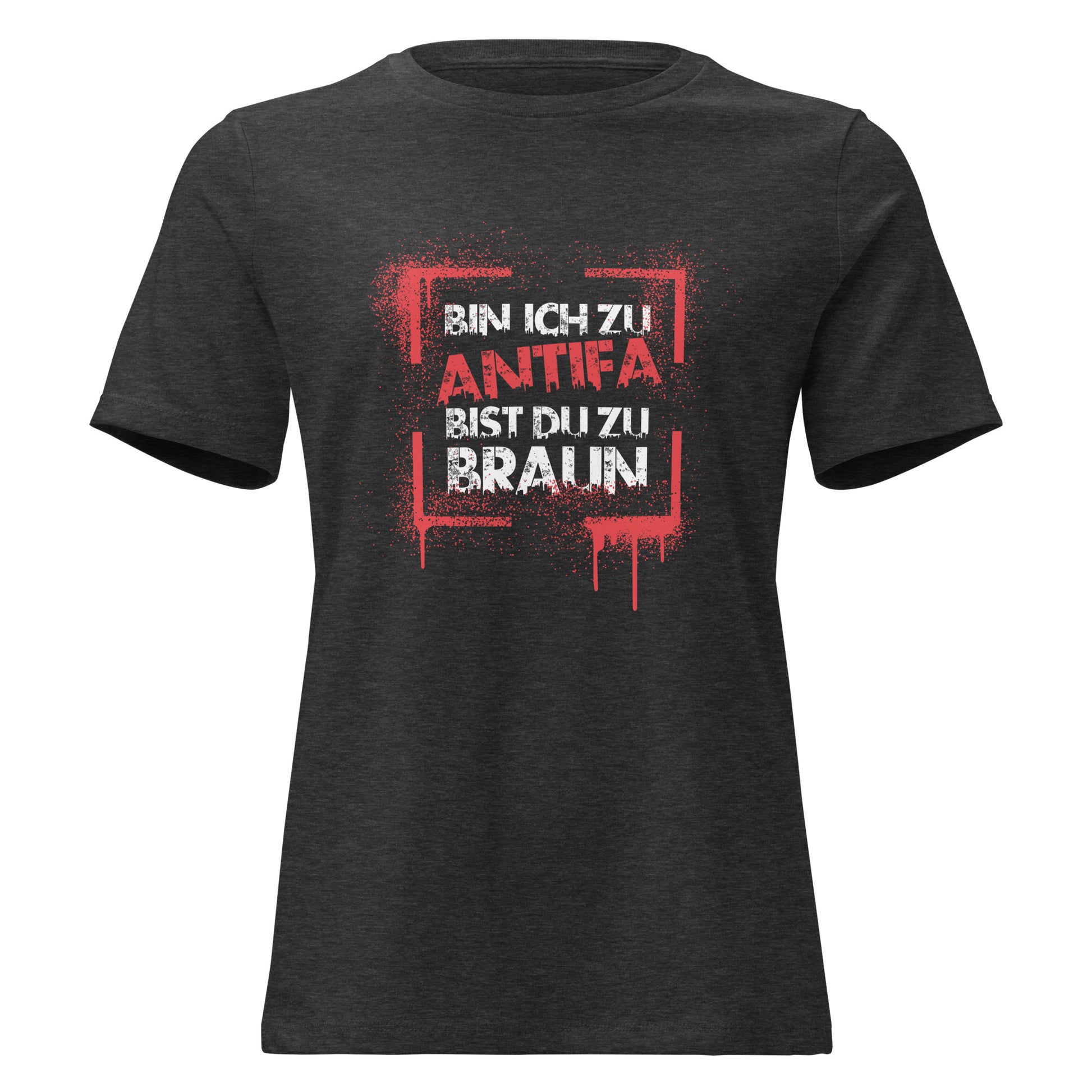 Graues Damen T-Shirt mit weißem Schriftzug „Bin ich zu Antifa, bist du zu braun“